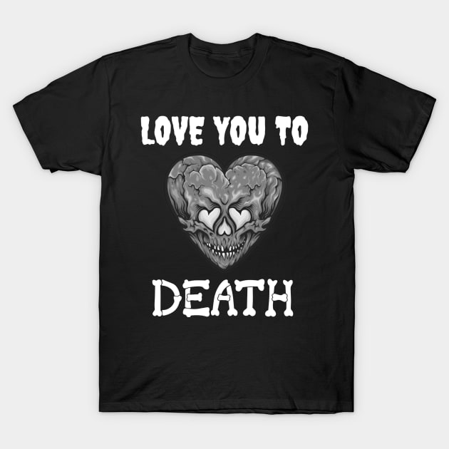 Valentine's "Love You To Death" Skull Heart Black and White T-Shirt by jackofdreams22